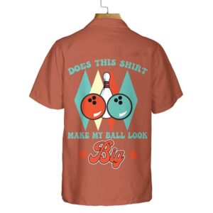 Does This Shirt Make My Ball Look Big Hawaiian Shirt Unique Bowling Shirt Best Gift For Bowling Player 2