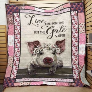 Pig Live Like Someone Left The Gate Open Quilt Gift For Family On Christmas Black Friday Cyber Monday
