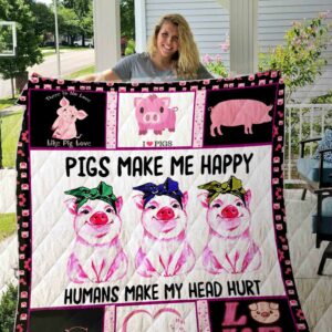 Pigs Make Me Happy Humans Make My Head Hurt Quilt Gift Ideas For Fans on Christmas