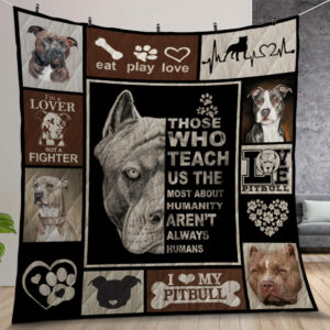 PitbuThose Who Teach Us The Most About Humanity Arent Always Humans Quilt Gift For Christmas Birthday Thanksgiving